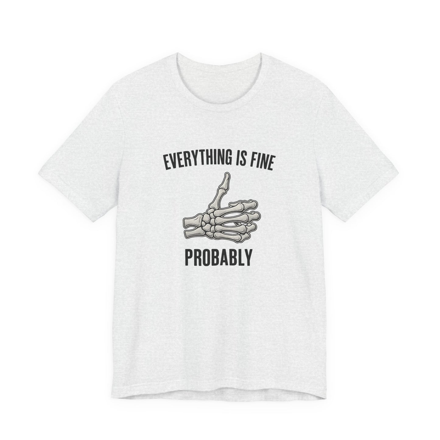 Skelly Tee - Everything is Fine... Probably - Unisex Jersey