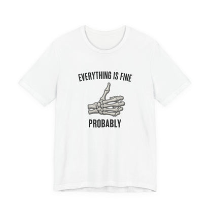 Skelly Tee - Everything is Fine... Probably - Unisex Jersey