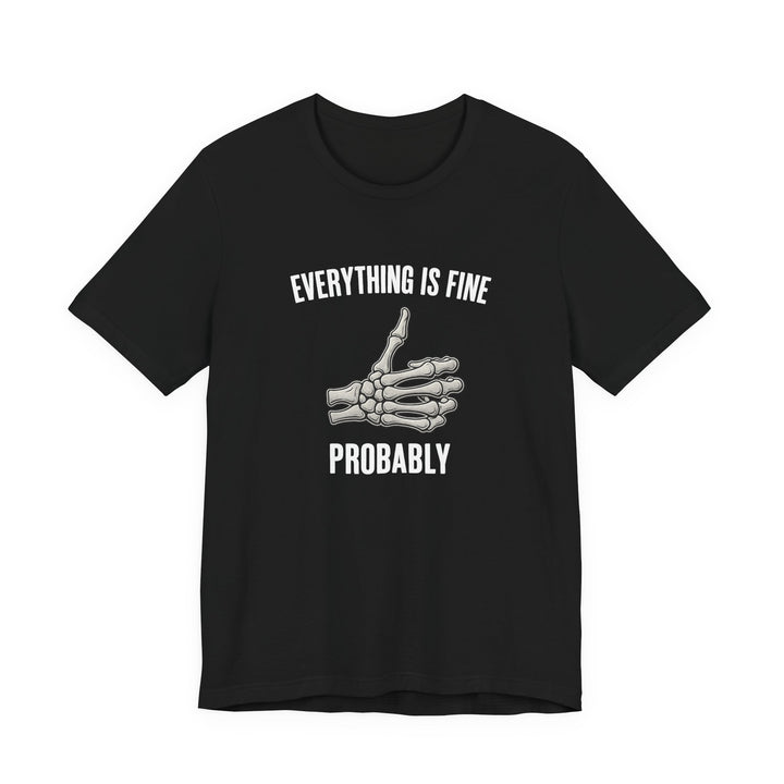 Skelly Tee - Everything is Fine... Probably - Unisex Jersey